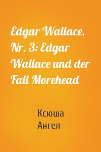 Edgar Wallace, Nr. 3: Edgar Wallace und der Fall Morehead