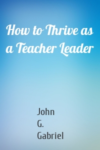 How to Thrive as a Teacher Leader