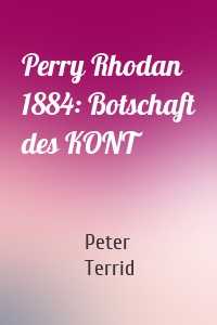 Perry Rhodan 1884: Botschaft des KONT