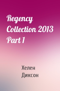 Regency Collection 2013 Part 1