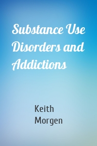 Substance Use Disorders and Addictions