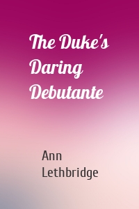 The Duke's Daring Debutante