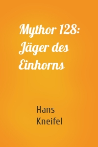 Mythor 128: Jäger des Einhorns