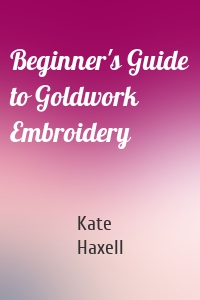 Beginner's Guide to Goldwork Embroidery