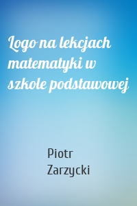 Logo na lekcjach matematyki w szkole podstawowej