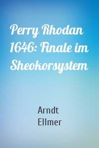 Perry Rhodan 1646: Finale im Sheokorsystem