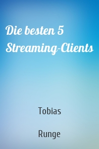 Die besten 5 Streaming-Clients