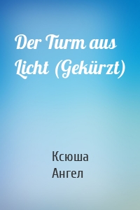 Der Turm aus Licht (Gekürzt)