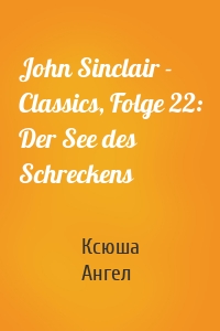 John Sinclair - Classics, Folge 22: Der See des Schreckens