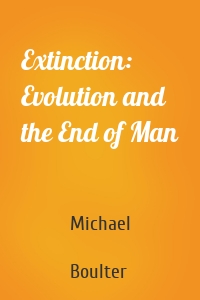 Extinction: Evolution and the End of Man