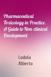 Pharmaceutical Toxicology in Practice. A Guide to Non-clinical Development