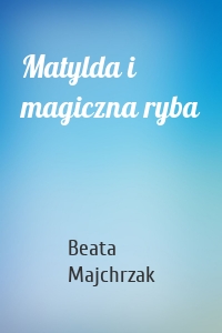 Matylda i magiczna ryba