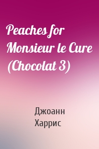 Peaches for Monsieur le Cure (Chocolat 3)