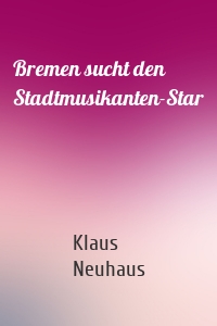 Bremen sucht den Stadtmusikanten-Star