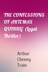 THE CONFESSIONS OF ARTEMAS QUIBBLE (Legal Thriller)