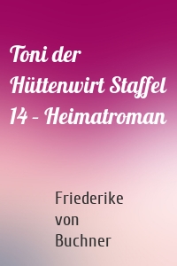 Toni der Hüttenwirt Staffel 14 – Heimatroman