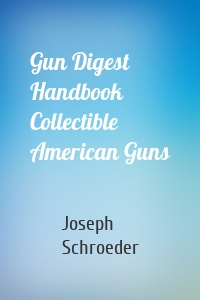 Gun Digest Handbook Collectible American Guns