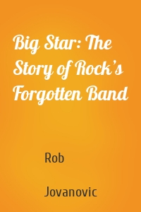 Big Star: The Story of Rock’s Forgotten Band