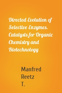 Directed Evolution of Selective Enzymes. Catalysts for Organic Chemistry and Biotechnology