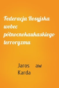 Federacja Rosyjska wobec północnokaukaskiego terroryzmu