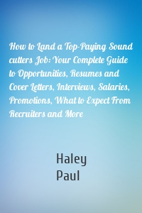 How to Land a Top-Paying Sound cutters Job: Your Complete Guide to Opportunities, Resumes and Cover Letters, Interviews, Salaries, Promotions, What to Expect From Recruiters and More