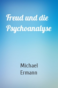 Freud und die Psychoanalyse