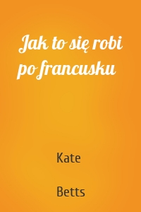 Jak to się robi po francusku