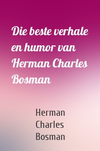 Die beste verhale en humor van Herman Charles Bosman