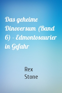 Das geheime Dinoversum (Band 6) - Edmontosaurier in Gefahr