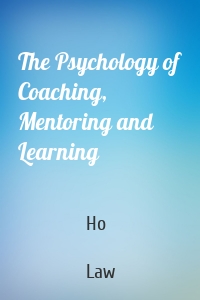 The Psychology of Coaching, Mentoring and Learning