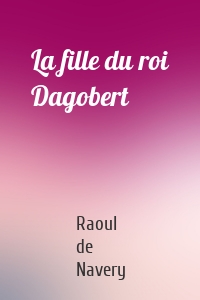 La fille du roi Dagobert