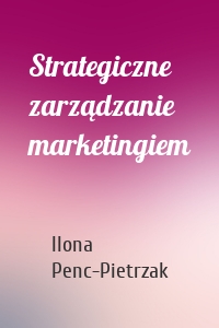 Strategiczne zarządzanie marketingiem