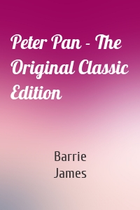 Peter Pan - The Original Classic Edition