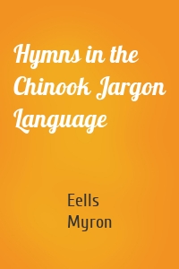 Hymns in the Chinook Jargon Language