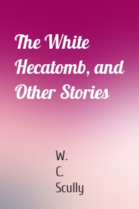 The White Hecatomb, and Other Stories