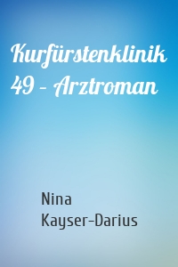 Kurfürstenklinik 49 – Arztroman