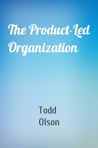 The Product-Led Organization