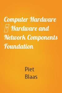 Computer Hardware   Hardware and Network Components Foundation