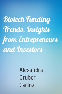 Biotech Funding Trends. Insights from Entrepreneurs and Investors