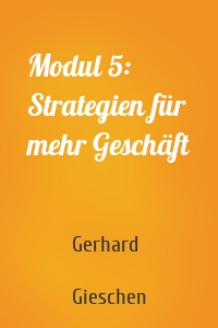 Modul 5: Strategien für mehr Geschäft