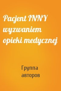 Pacjent INNY wyzwaniem opieki medycznej