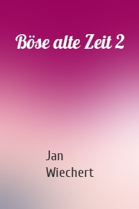 Böse alte Zeit 2