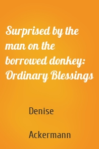 Surprised by the man on the borrowed donkey: Ordinary Blessings