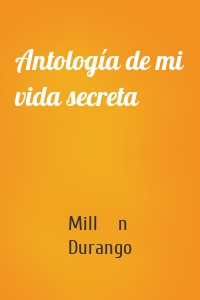 Antología de mi vida secreta