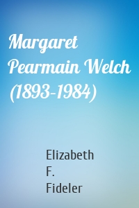 Margaret Pearmain Welch (1893–1984)