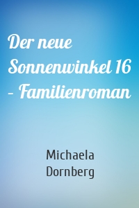 Der neue Sonnenwinkel 16 – Familienroman