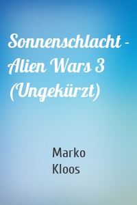 Sonnenschlacht - Alien Wars 3 (Ungekürzt)