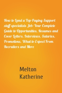 How to Land a Top-Paying Support staff specialists Job: Your Complete Guide to Opportunities, Resumes and Cover Letters, Interviews, Salaries, Promotions, What to Expect From Recruiters and More