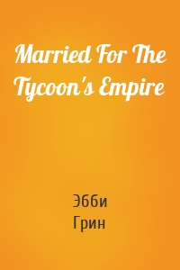 Married For The Tycoon's Empire