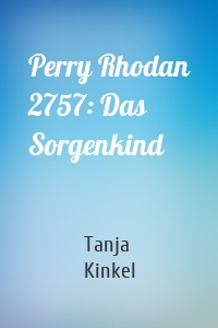 Perry Rhodan 2757: Das Sorgenkind